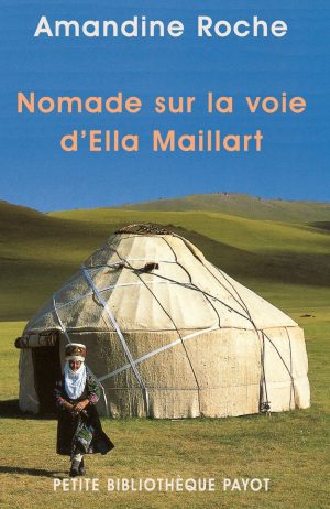 Lectures : Nomade sur la voie d’Ella Maillart de Amandine Roche