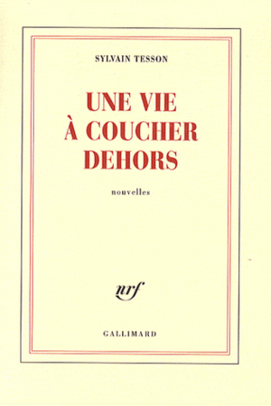 Lectures : Une vie à coucher dehors par Sylvain Tesson